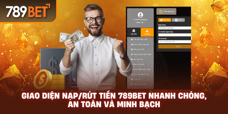 Giao diện nạp/rút tiền 789BET nhanh chóng, an toàn và minh bạch